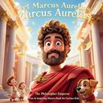 Meet Marcus Aurelius: The Philosopher Emperor - A Fun & Inspiring History Book for Curious Kids: Discover the Life, Wisdom, and Greatest Ideas of Marcus Aurelius in a Kid-Friendly Way!