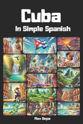Cuba in Simple Spanish: Discover Latin America While Mastering the Language - Max Depa - cover