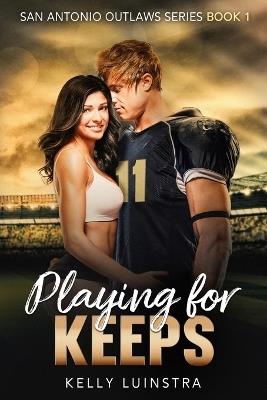 Playing for Keeps: San Antonio Outlaws Book 1 - Kelly Luinstra - cover