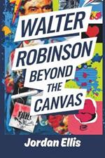 Walter Robinson Beyond the Canvas: Neo-Pop, Art Criticism, and the Reinvention of Cool