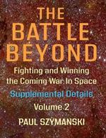 The Battle Beyond-Fighting and Winning the Coming War in Space - Supplemental Details - Volume 2: Space Warfighting Detailed Lists of Satellite Attack Options