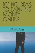 101 Big Ideas to Earn Big Money Online
