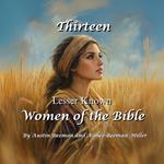 Thirteen Lesser Known Women of the Bible