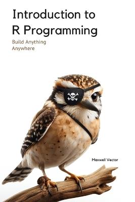 Introduction to R Programming: A Comprehensive Handbook - Maxwell Vector - cover