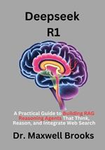 Deepseek R1: A Practical Guide to Building RAG Reasoning Agents That Think, Reason, and Integrate Web Search