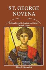 St. George Novena: Seeking Strength, Healing, and Victory Through Prayer