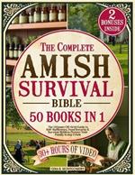 The Complete Amish Survival Bible: The Ultimate Off-Grid Guide to Self-Sufficiency, Food Security & Survival Skills to Protect Your Family in Any Crisis