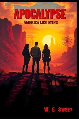 Apocalypse: America lies Dying - W G Sweet - cover