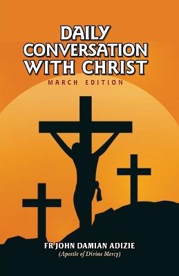 Daily Conversation with Christ: March Edition - John Damian Adizie - cover