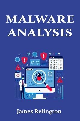 Malware Analysis in Cybersecurity: The complete guide - James Relington - cover