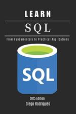 LEARN SQL 2025 Edition: From Fundamentals to Practical Applications