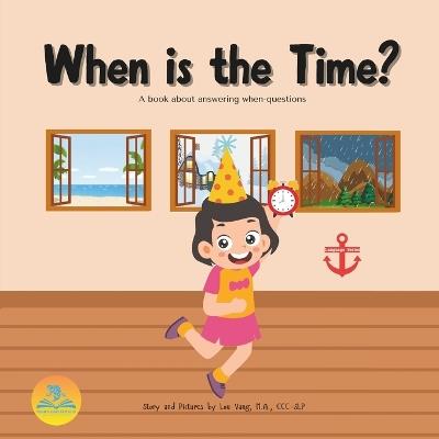 When is the Time?: A book about answering when-questions - Lou Vang - cover