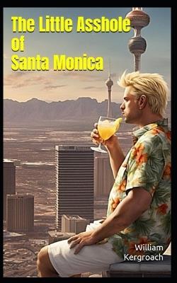 The Little Asshole of Santa Monica - William Kergroach - cover