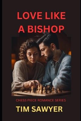 Love Like a Bishop: Chess Piece Romance Story - Tim Sawyer - cover