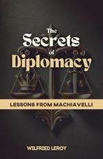 The Secrets of Diplomacy: Lessons from Machiavelli