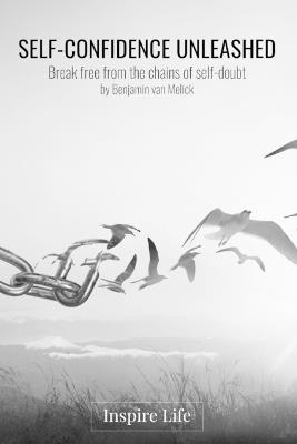 Self-Confidence Unleashed: Break free from the chains of self-doubt - Benjamin Van Melick - cover