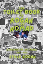 The Toilet Book of Rogan the Nomad: A memoir of six years - 1981 to 1986