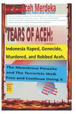Tears of Aceh: Indonesia Raped, Murdered, Genochide and Robed Aceh. The Mounstroust Parasite and Terorist Walk Free and Continue Doing It