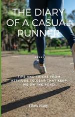 Diary of a Casual Runner: Tips and Tricks from Attitude to Gear that Keep Me on the Road