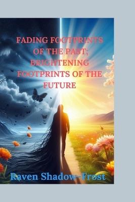 Fading Footprints of the Past: Brightening Footprints of the Future - Raven Shadow-Frost - cover