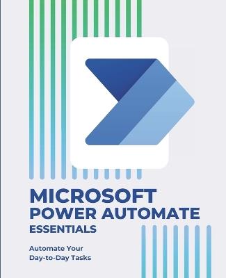 Microsoft Power Automate Essentials: Automate Your Day-to-Day Tasks - Kiet Huynh - cover