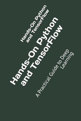 Hands-On Python and TensorFlow: A Practical Guide to Deep Learning - Sarful Hassan - cover