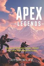 Apex Legends: Advanced Strategies Guide: Master the Game, Dominate the Arena