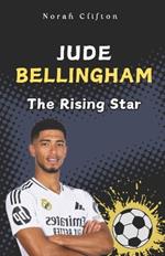 Jude Bellingham: The Rising Star