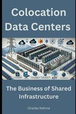 Colocation Data Centers: The Business of Shared Infrastructure
