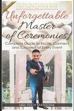 Unforgettable Master of Ceremonies: Complete Guide to Excite, Connect and Succeed at Every Event