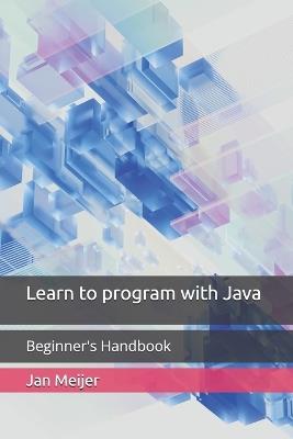 Learn to program with Java: Beginner's Handbook - Jan Meijer - cover