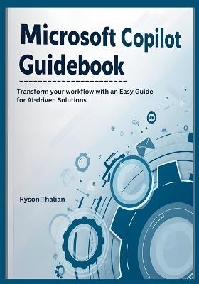 Microsoft Copilot Guidebook: Transform your workflow with an Easy Guide for AI-driven Solutions - Ryson Thalian - cover