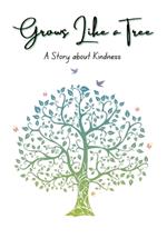 Grows Like a Tree: A Story about Kindness