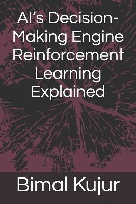 AI's Decision-Making Engine Reinforcement Learning Explained - Bimal Kujur - cover