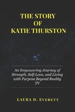 The Story of Katie Thurston: An Empowering Journey of Strength, Self-Love, and Living with Purpose Beyond Reality TV