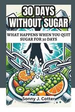 30 Days Without Sugar: What Happens When You Quit Sugar for 30 Days
