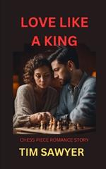 Love Like a King: Chess Piece Romance Story