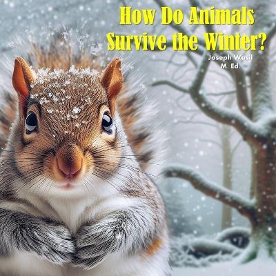 How Do Animals Survive the Winter? - Joseph Paul-Staples Wasil M Ed - cover