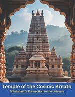 Temple of the Cosmic Breath: Srikalahasti's Connection to the Universe
