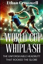 World Cup Whiplash: The Unforgivable Headbutt that Rocked the Globe