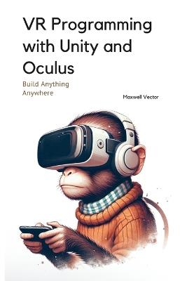 VR Programming with Unity and Oculus: With Full C# Code - Maxwell Vector - cover