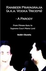 Ranbeer Prayagrajia (a.k.a. Vodka Triceps) - A Parody: From Fitness Guru to Supreme Court Meme Lord