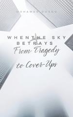 When the Sky Betrays Aviation's Deadliest Disasters: From Tragedy to Cover-Ups An Investigative Journey into the Sky's Darkest Hours