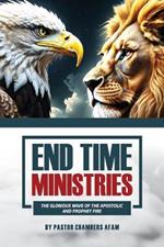 End Time Ministries: The Glorious wave of the Apostolic and Prophetic fire