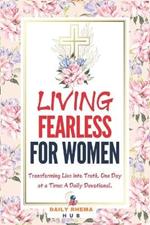 Living Fearless For Women: Transforming Lies into Truth, One Day at a Time: A Daily Devotional
