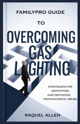 Familypro Guide to Overcoming Gaslighting: Strategies for Identifying and Defeating Psychological Abuse - Raquel Allen - cover