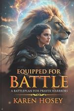 Equipped for Battle: A Battleplan for Prayer Warriors
