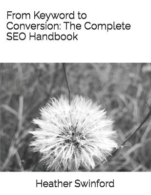 From Keyword to Conversion: The Complete SEO Handbook - Heather Swinford - cover