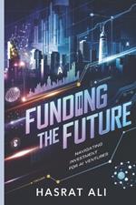 Funding the Future Navigating Investment for AI Ventures: Mastering the Art of Funding in the AI Landscape Securing Investment for Tomorrow's AI Innovations for proper guidance