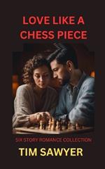 Love Like a Chess Piece: Six Story Romance Collection